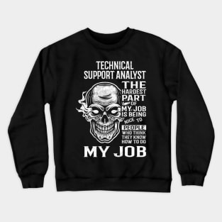 Technical Support Analyst T Shirt - The Hardest Part Gift Item Tee Crewneck Sweatshirt